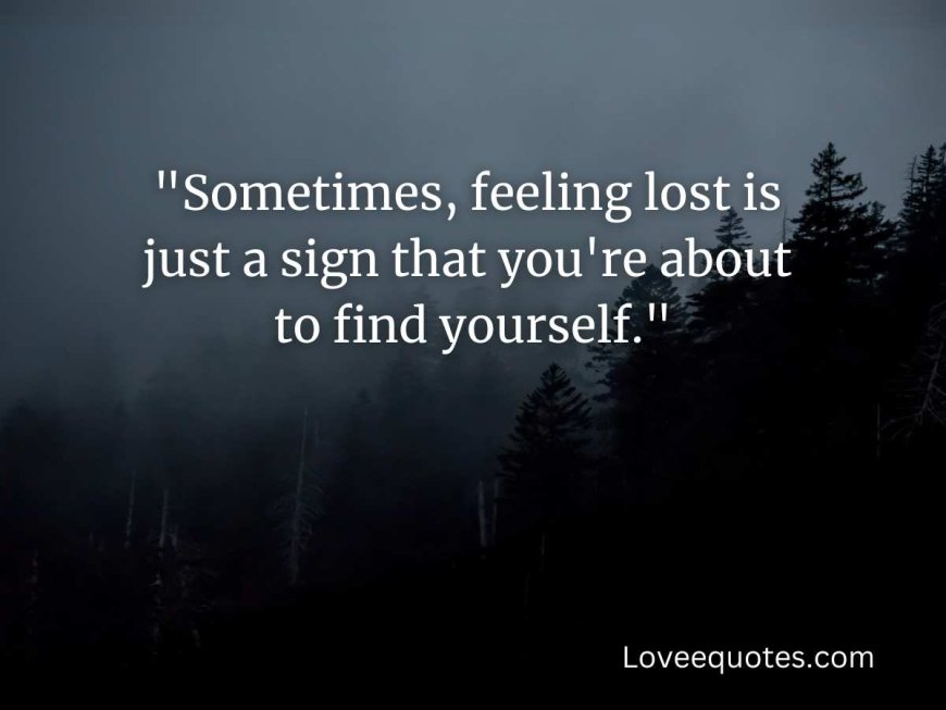 200+ Feeling Lost Quotes: Perfect & Inspirational