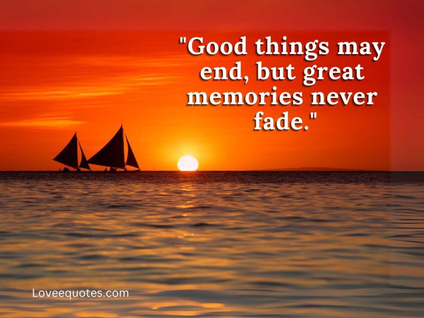 150+ Heartfelt "All Good Things Must Come to an End" Quotes