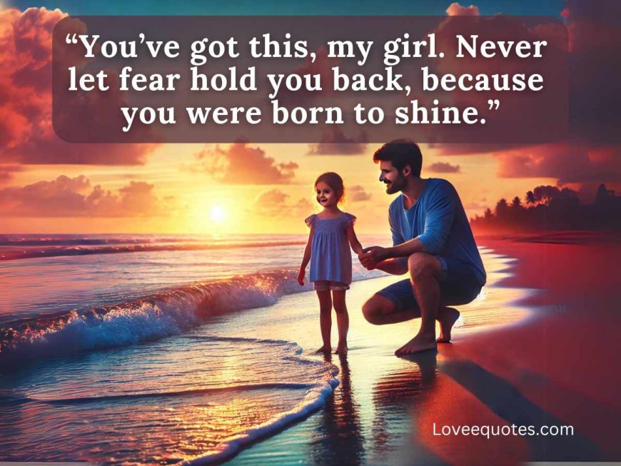 50+ “My Daughter, My Love” Quotes to Cherish