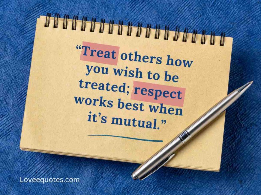 75+ Inspiring Respect to Be Respected Quotes for Kindness & Harmony