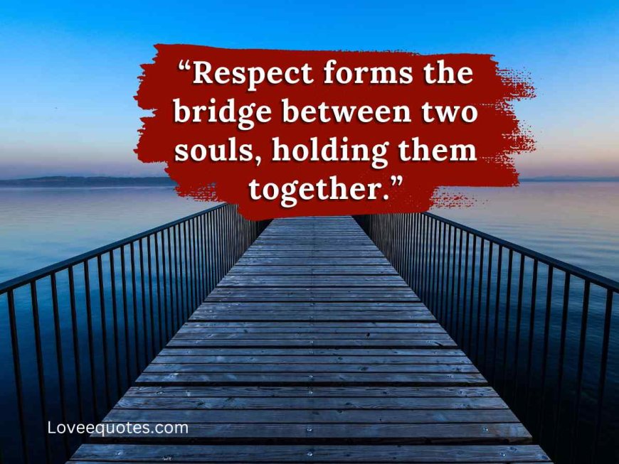 75+ Inspiring Respect to Be Respected Quotes for Kindness & Harmony