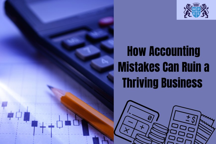 How Accounting Mistakes Can Ruin a Thriving Business