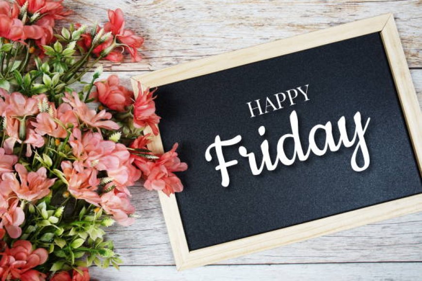50+ Happy Friday Blessings to Inspire Your Weekend