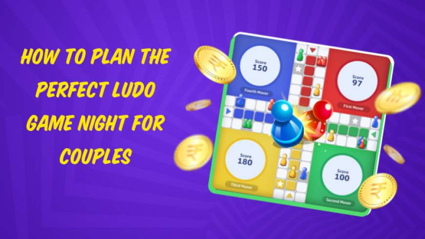 How to Plan the Perfect Ludo Game Night for Couples