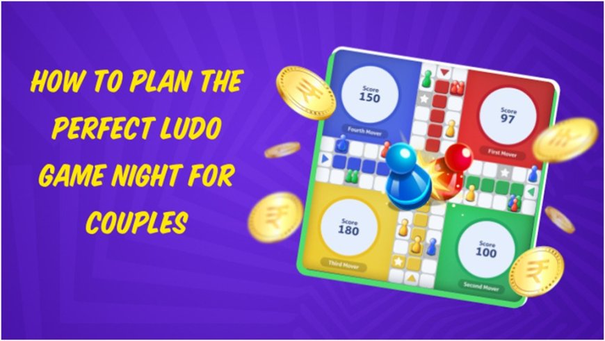 How to Plan the Perfect Ludo Game Night for Couples