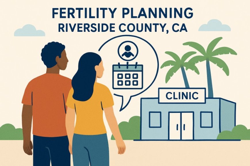 Fertility Treatments in Riverside County, CA: Tailored Options for Growing Families